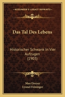 Das Tal Des Lebens: Historischer Schwank In Vier Aufzugen (1903) 1167508874 Book Cover