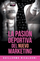 La Pasión Deportiva del Nuevo Marketing 9873979816 Book Cover
