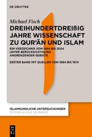 Dreihundertdreißig Jahre Wissenschaft Zu Qur'an Und Islam: Ein Verzeichnis Von 1694 Bis 2024 Unter Berücksichtigung Angrenzender Gebiete Erster Band Mit Quellen Von 1694 Bis 1974 3112205464 Book Cover