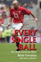 Every Single Ball: The Brian Corcoran Story 1845962001 Book Cover