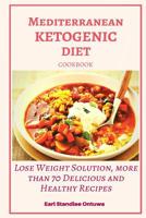 Mediterranean Ketogenic Diet Cookbook : Lose Weight Solution, More Than 70 Delicious and Healthy Recipes 1978298447 Book Cover