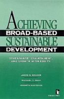 Achieving Broad-Based Sustainable Development: Governance, Environment, and Growth With Equity (Kumarian Press Books on International Development) 1565490584 Book Cover