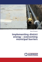 Implementing district energy : overcoming municipal barriers 3659401560 Book Cover