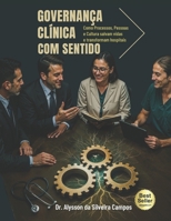 Governança Clínica com Sentido: Como Processos, Pessoas e Culturas salvam vidas e transformam hospitais (Portuguese Edition) 6501975212 Book Cover