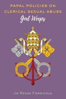 Papal Policies on Clerical Sexual Abuse: God Weeps 1433152037 Book Cover