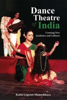 Dance Theatre of India: Crossing New Aesthetics and Cultures 9386906368 Book Cover