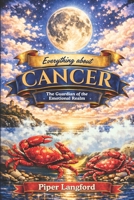 Everything about CANCER - The Guardian of the Emotional Realm (The Zodiac Files: A Warm, Witty Guide to Every Sign) B0GY4KS32F Book Cover