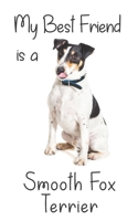 My best Friend is a Smooth Fox Terrier: 8” x 5” Blank lined Journal Notebook 120 College Ruled Pages (Best Friends) 171244784X Book Cover