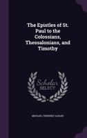 The Epistles of St. Paul to the Colossians, Thessalonians and Timothy 3337381332 Book Cover