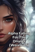 Alpha Falling For The Omega (Werewolf) B0DQTSB8FG Book Cover