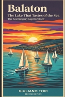 Balaton: The Lake That Tastes of the Sea (In Viaggio per l'Ungheria: Esplorando cultura e bellezza) B0H1M3ZNL7 Book Cover