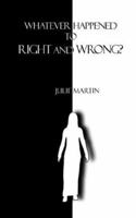 Whatever Happened to Right and Wrong? 0971668183 Book Cover