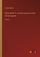 Obras del M. Fr. Luis de Leon de la orden de San Agustin: Tomo 6 3368111841 Book Cover