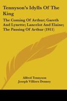 Idylls of the King: The Coming of Arthur, Gareth and Lynette, Guinevere, Lancelot and Elaine, The Ho 1015772153 Book Cover