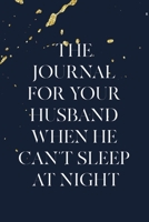 The Journal for Your Husband When He Can't Sleep at Night: Diaries for Insomniacs 1708180540 Book Cover