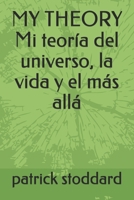 MY THEORY Mi teor�a del universo, la vida y el m�s all� B098GJDCNW Book Cover