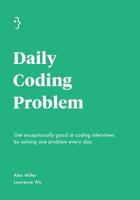 Daily Coding Problem: Get exceptionally good at coding interviews by solving one problem every day 1793296634 Book Cover