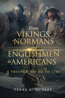 From Vikings, Normans and Englishmen to Americans: A Trilogy: 800 AD - 1784 B0GXMV4YM6 Book Cover