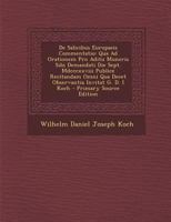 De Salicibus Europaeis Commentatio: Qua Ad Orationem Pro Aditu Muneris Sibi Demandati Die Sept. Mdcccxxviii Publice Recitandam Omni Qua Decet Observantia Invitat G. D. I Koch 129352803X Book Cover