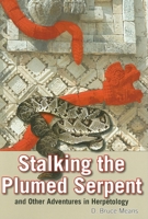 Stalking the Plumed Serpent and Other Adventures in Herpetology 1561646229 Book Cover