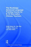 The Routledge Advanced Language Training Course for K-16 Non-native Chinese Teachers 1138920924 Book Cover