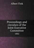 Proceedings and Circulars of the Joint Executive Committee 1882 5518659482 Book Cover