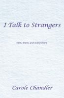 I Talk to Strangers: Here, There, and Everywhere 1452567018 Book Cover