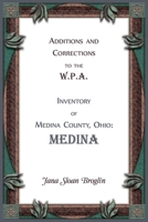 Additions and Corrections to the W.P.A. Inventory of Medina County, Ohio: Medina 0788447041 Book Cover