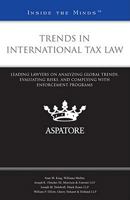 Trends in International Tax Law: Leading Lawyers on Analyzing Global Changes, Evaluating Risks, and Complying with Enforcement Programs 031427569X Book Cover