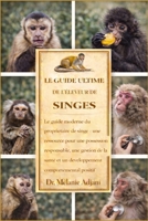 LE GUIDE ULTIME DE L'ÉLEVEUR DE SINGES: Le guide moderne du propriétaire de singe : une ressource pour une possession responsable, une gestion de la ... comportemental positif (French Edition) B0GG71Q38M Book Cover