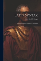 Latin Syntax: Chiefly From the German of C.G. Zumpt 1021964220 Book Cover