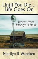 Until You Die...Life Goes on: Notes from Marilyn's Desk 1462613098 Book Cover