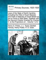 Laws of the State of North Carolina, Including the Titles of Such Statutes and Parts of Statutes of Great Britain as are in Force in Said State: ... II. to the Proprietors of... Volume 1 of 2 1277103232 Book Cover