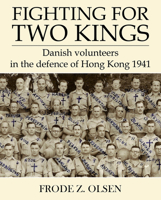 Fighting for Two Kings: Danish Volunteers in the Defence of Hong Kong 1941 9888552562 Book Cover