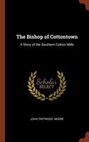 The bishop of Cottontown. A story of the southern cotton mills 197408163X Book Cover