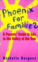 Phoenix for Families: A Parents' Guide to Life in the Valley of the Sun 0929526430 Book Cover