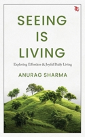 Seeing is Living - Exploring Effortless and Joyful Daily Living 8168549708 Book Cover