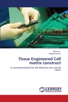 Tissue Engineered Cell matrix construct: A novel biomaterial for full thickness skin wound repair 3659565849 Book Cover