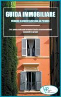 Guida Immobiliare: Vendere o Acquistare Casa da Privato: Una guida pratica per orientarsi nella compravendita di immobili tra privati (Immobiliare, ... casa, vendere casa) 1797613510 Book Cover