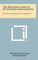 The Religious Aspects of Swedish Immigration Facsimile Edition 1258452367 Book Cover