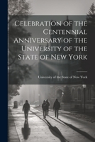 Celebration of the Centennial Anniversary of the University of the State of New York 1022124706 Book Cover