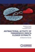 Antibacterial Activity of Tamarindus Indica Flower Extracts 6203409529 Book Cover