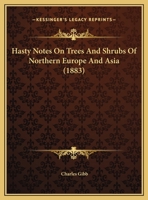 Hasty Notes On Trees And Shrubs Of Northern Europe And Asia 1341506037 Book Cover
