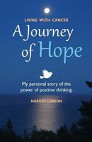 Living with Cancer - A Journey of Hope: My personal story of the power of positive thinking 1483972615 Book Cover