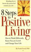 8 Steps to Positive Living: How to Think Differently, Know You Are Loved and Chaige Your Life 0824947274 Book Cover