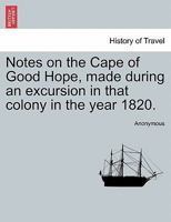 Notes On The Cape Of Good Hope: Made During An Excursion In That Colony In The Year 1820... 1241522855 Book Cover