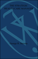 Strategic Health Care Manager: Mastering Essential Leadership Skills (Jossey Bass/Aha Press Series) 047063118X Book Cover