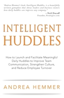 Intelligent Huddles: How to Launch and Facilitate Meaningful Daily Huddles to Improve Team Communication, Strengthen Culture, and Reduce Employee Turnover B09MRCGKCK Book Cover