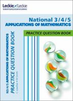 Leckie Practice Question Book - National 3/4/5 Applications of Maths: Practise and Learn CfE Topics (Leckie Practice Question Book) 0008263558 Book Cover