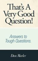 That's a Very Good Question!: Answers to Tough Questions. 1449752047 Book Cover